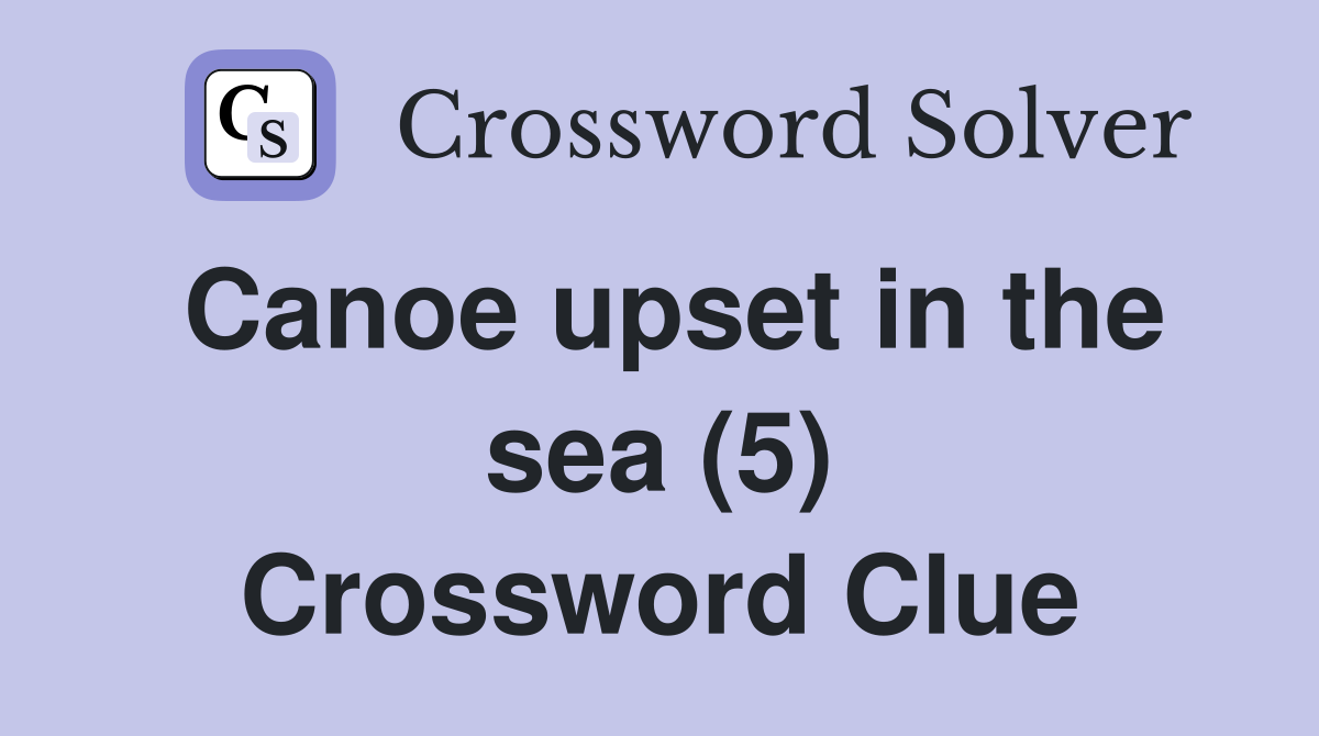 Canoe upset in the sea (5) Crossword Clue