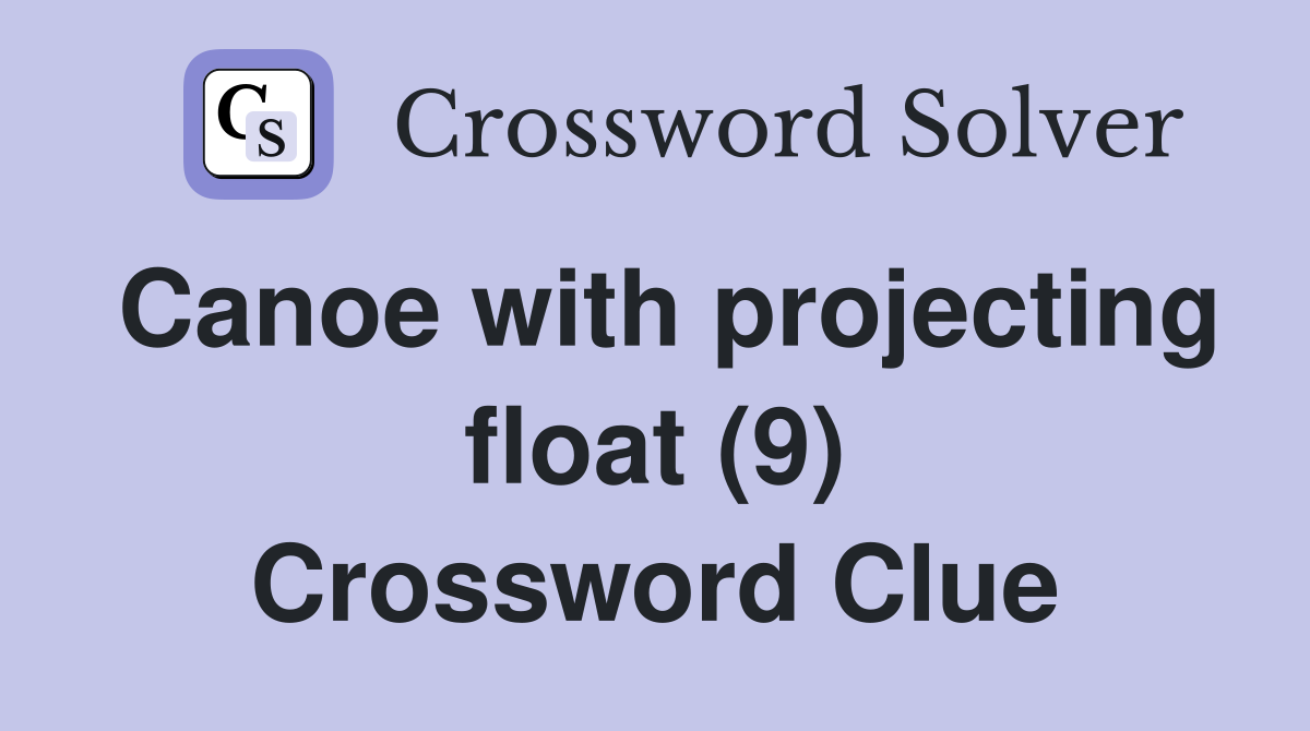 Canoe with projecting float (9) Crossword Clue