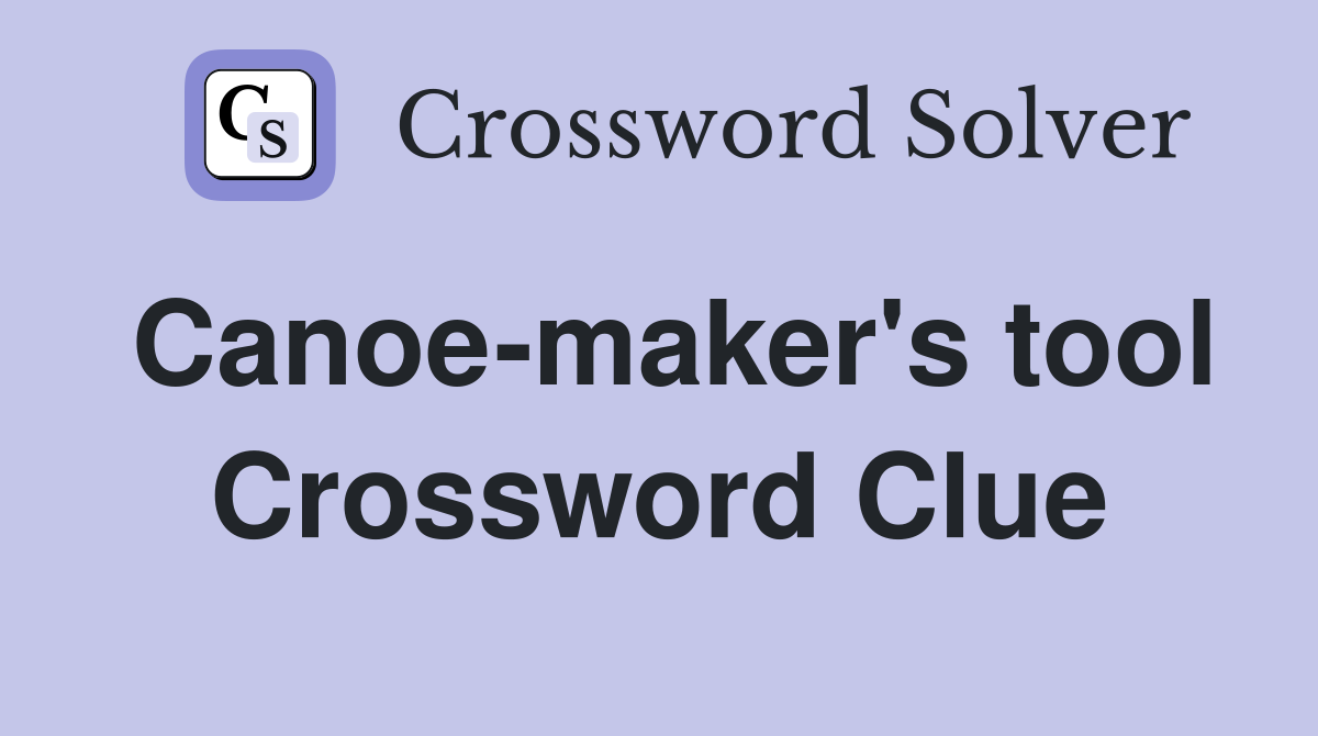 Canoe-maker's tool Crossword Clue