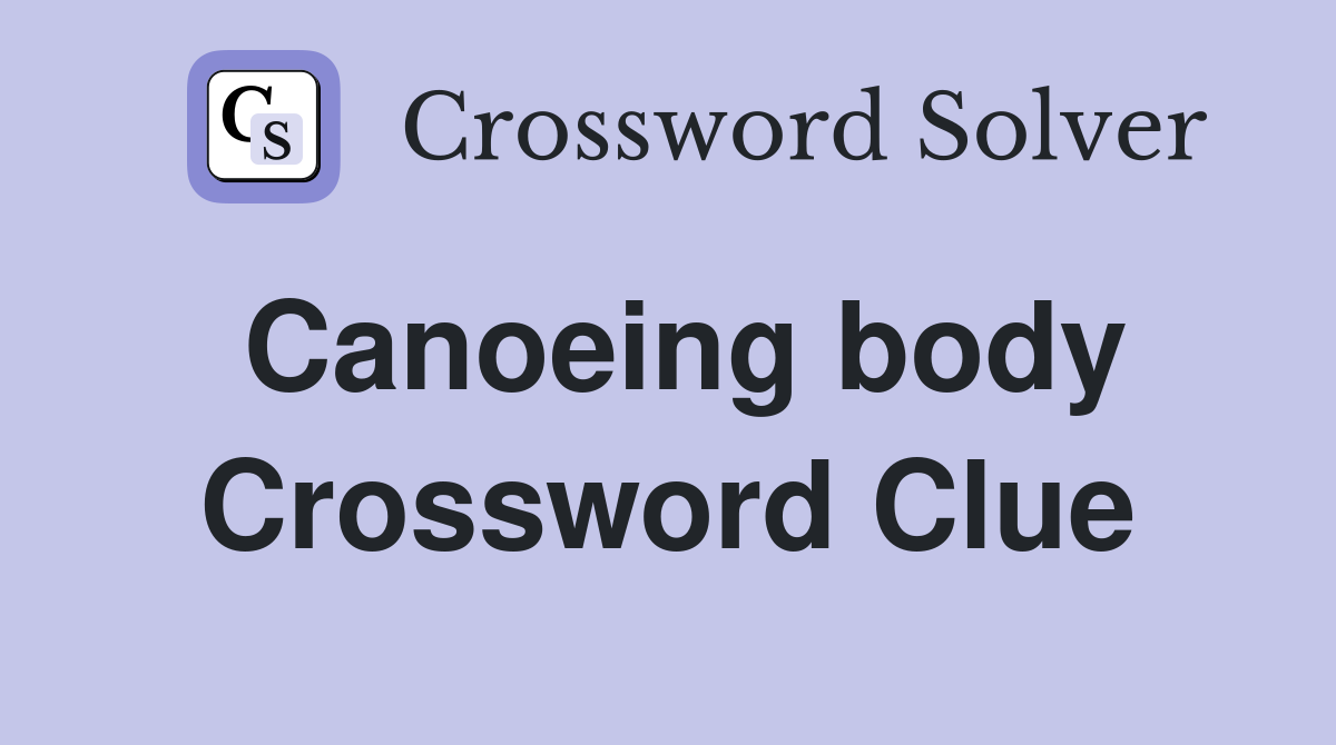 Canoeing body Crossword Clue
