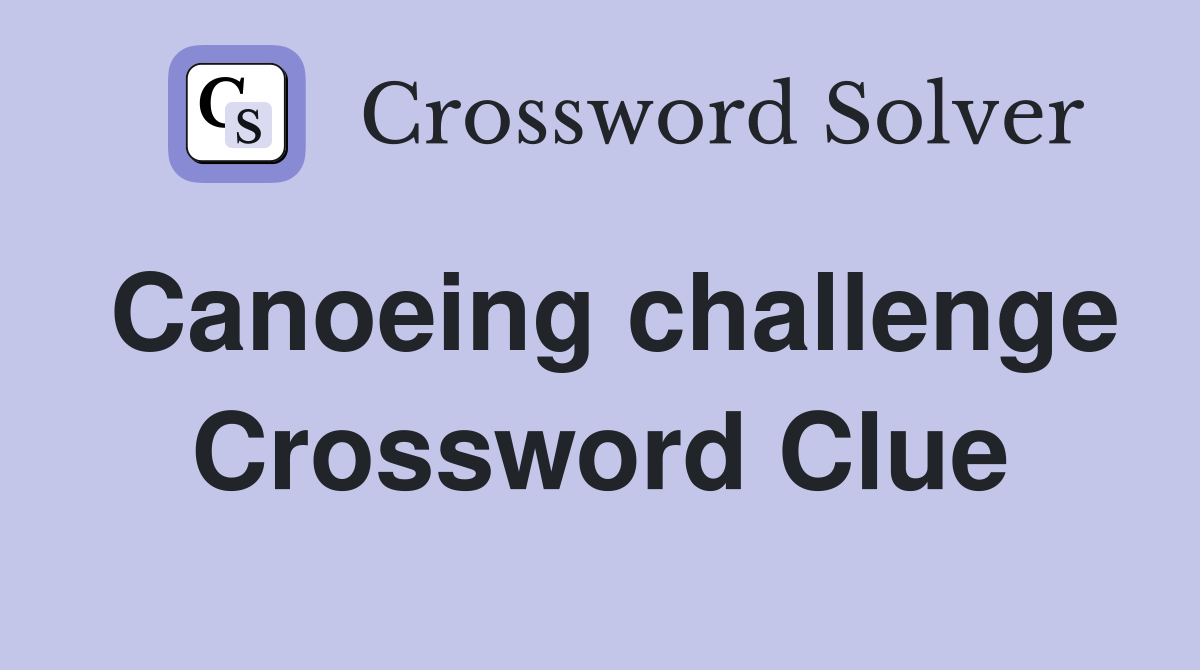 Canoeing challenge Crossword Clue