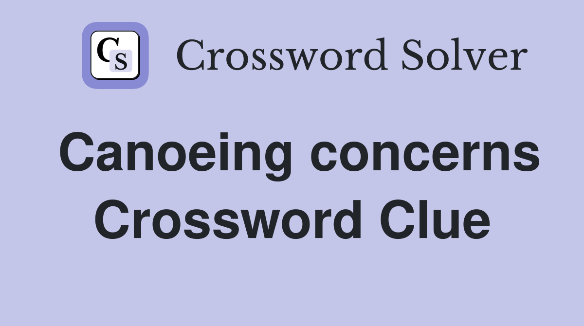 Canoeing concerns Crossword Clue