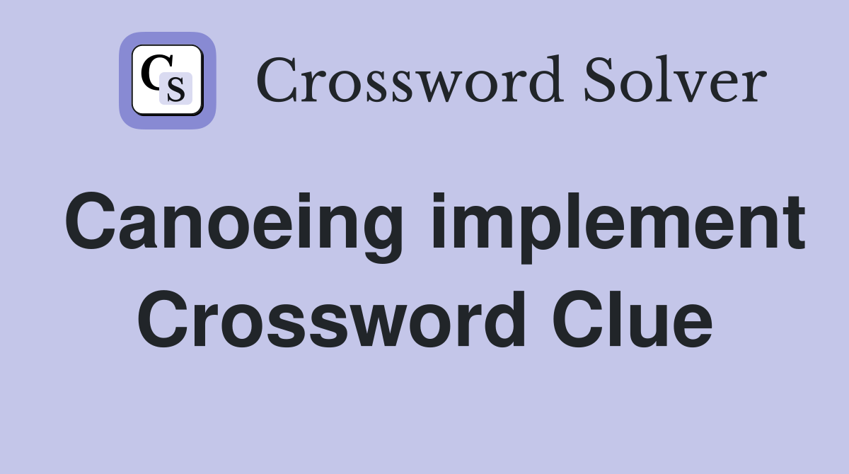Canoeing implement Crossword Clue