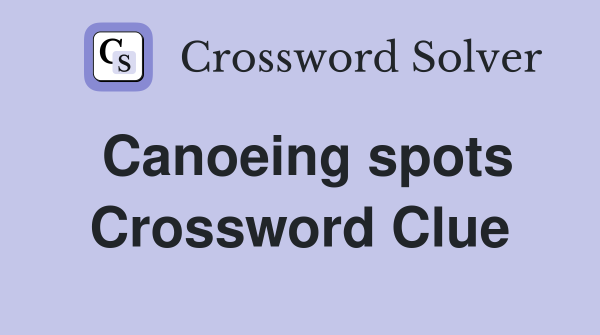 Canoeing spots Crossword Clue