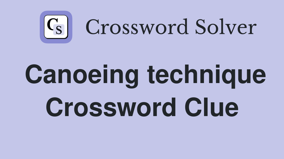 Canoeing technique Crossword Clue