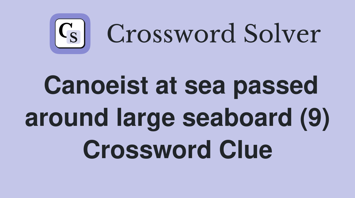 Canoeist at sea passed around large seaboard (9) Crossword Clue
