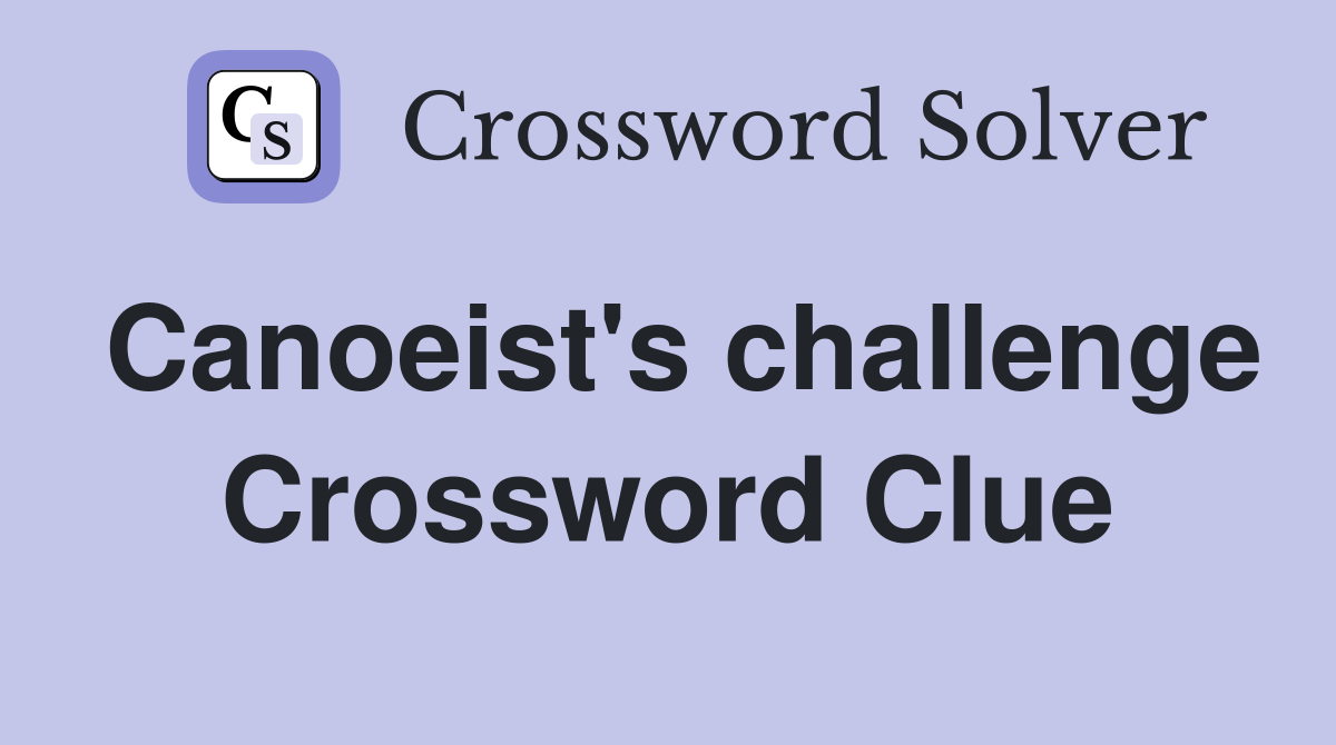 Canoeist's challenge Crossword Clue