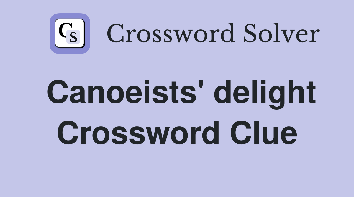 Canoeists' delight Crossword Clue