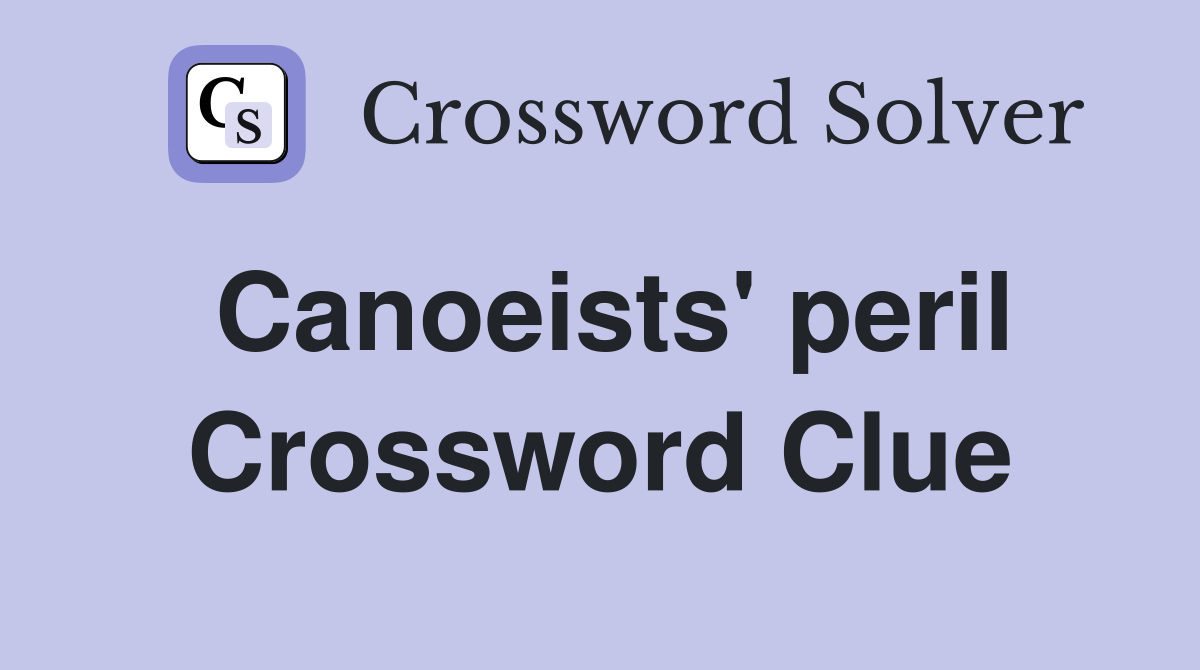 Canoeists' peril Crossword Clue