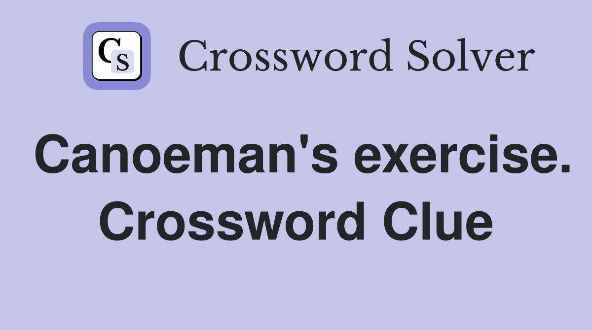 Canoeman's exercise. Crossword Clue