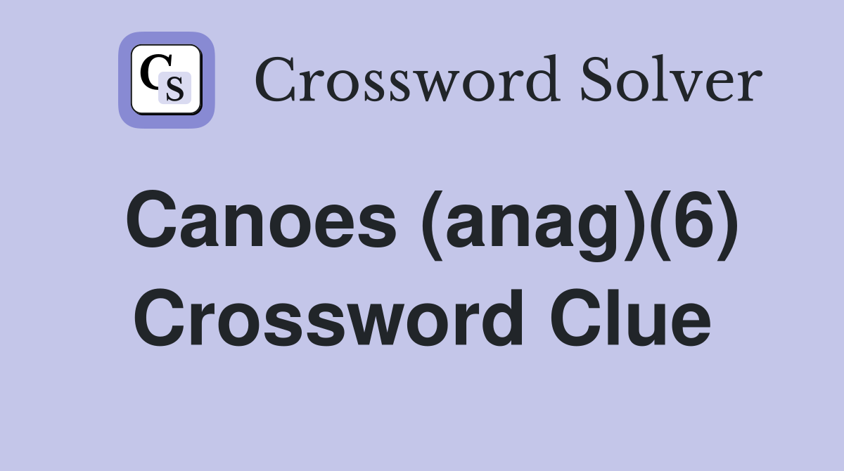 Canoes (anag)(6) Crossword Clue