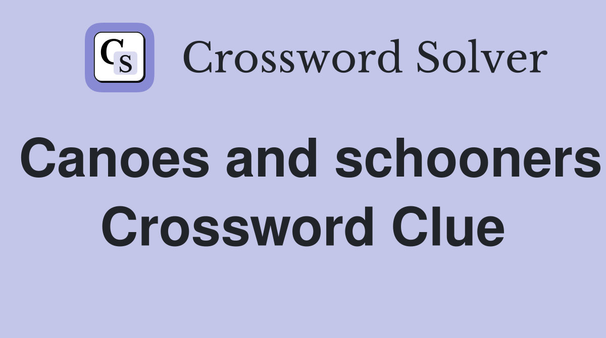 Canoes and schooners Crossword Clue