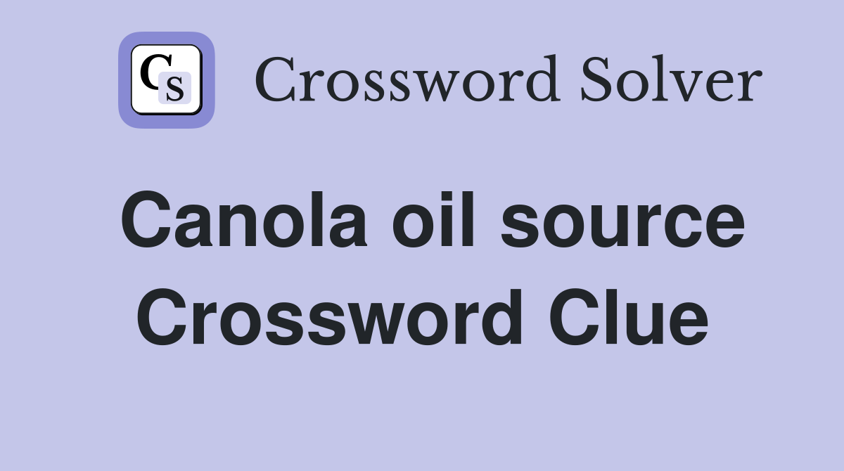Canola oil source Crossword Clue
