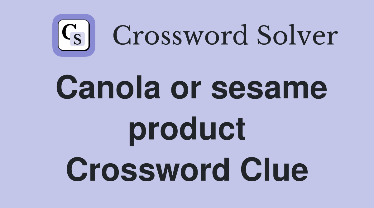 Canola or sesame product Crossword Clue
