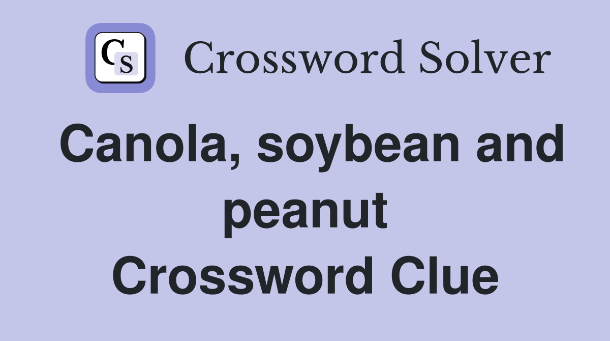 Canola, soybean and peanut Crossword Clue