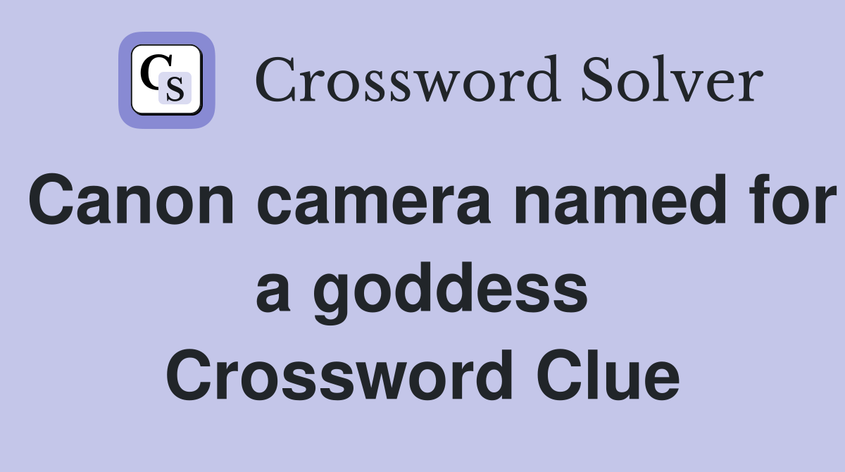 Canon camera named for a goddess Crossword Clue