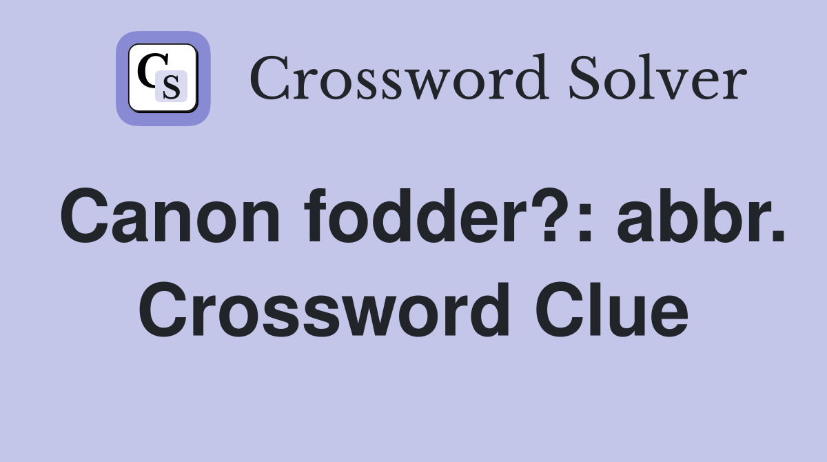 Canon fodder?: abbr. Crossword Clue