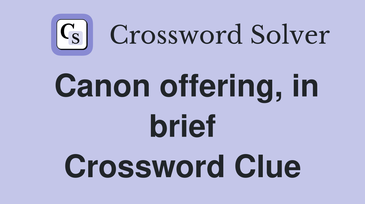 Canon offering, in brief Crossword Clue
