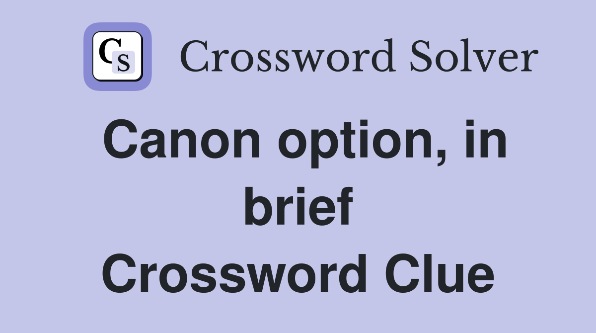 Canon option, in brief Crossword Clue