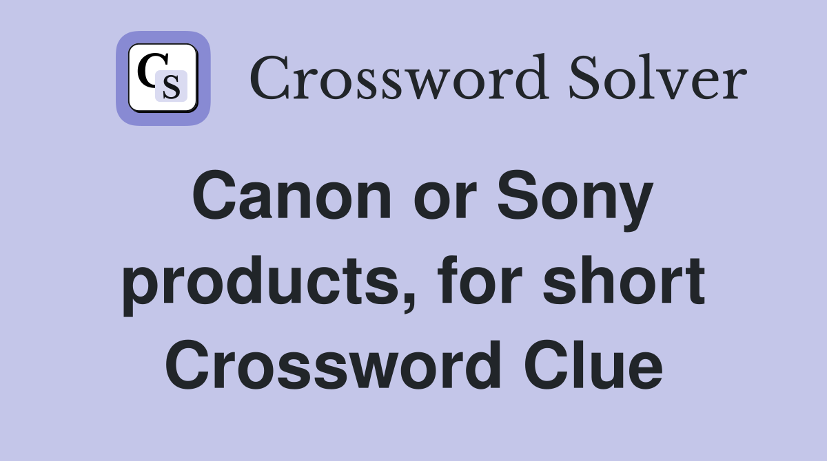 Canon or Sony products, for short Crossword Clue
