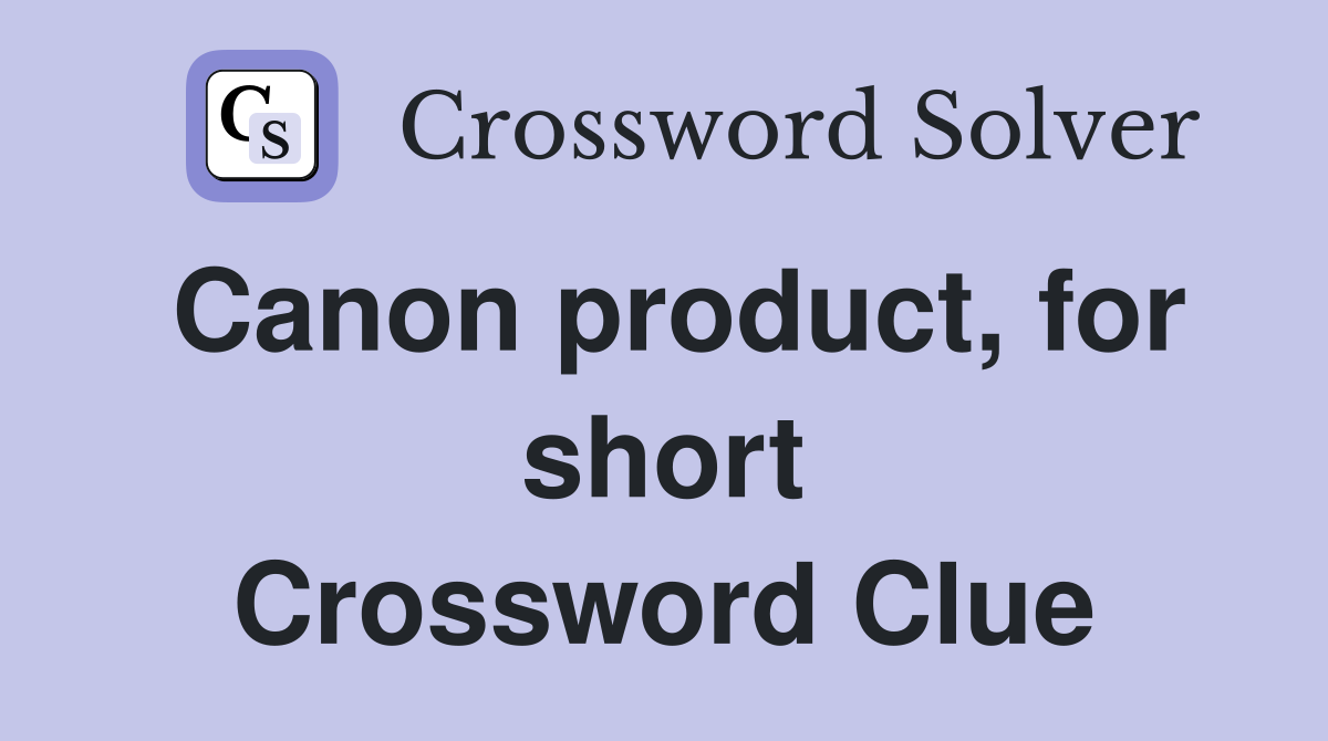 Canon product, for short Crossword Clue