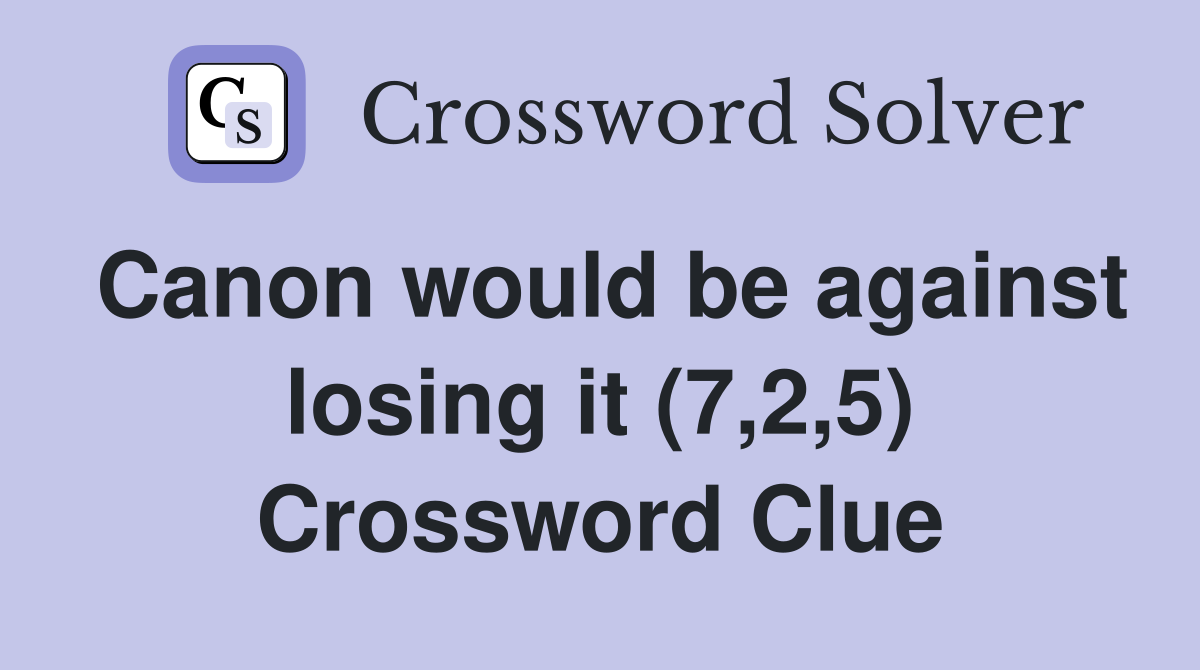 Canon would be against losing it (7,2,5) Crossword Clue