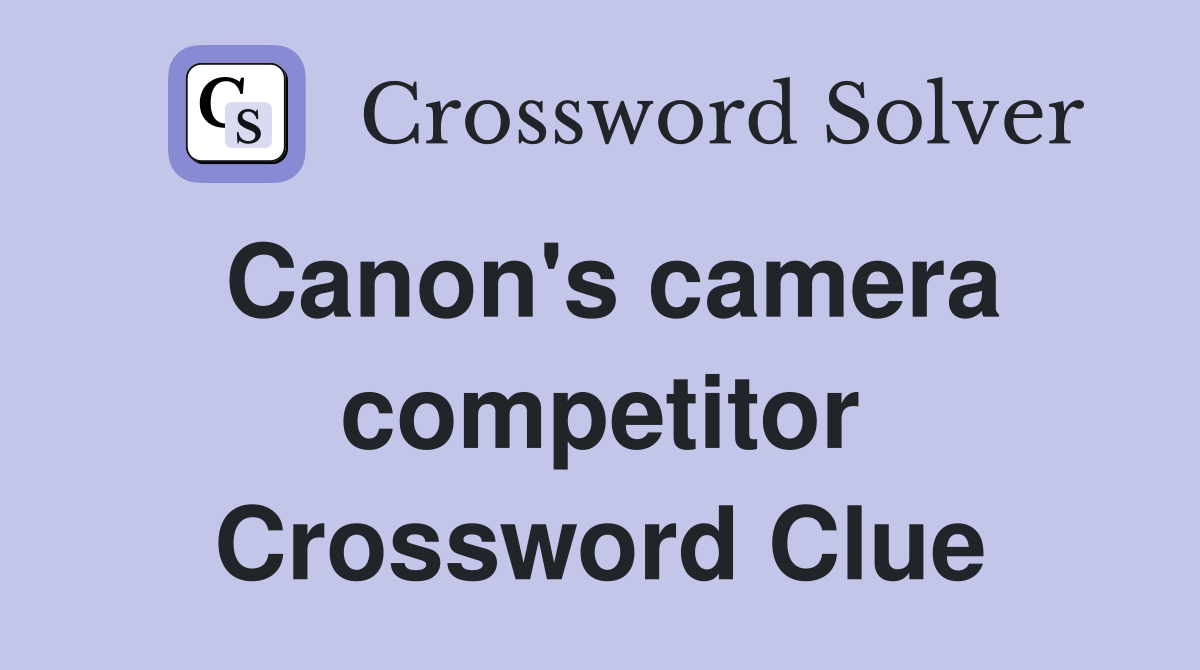 Canon's camera competitor Crossword Clue