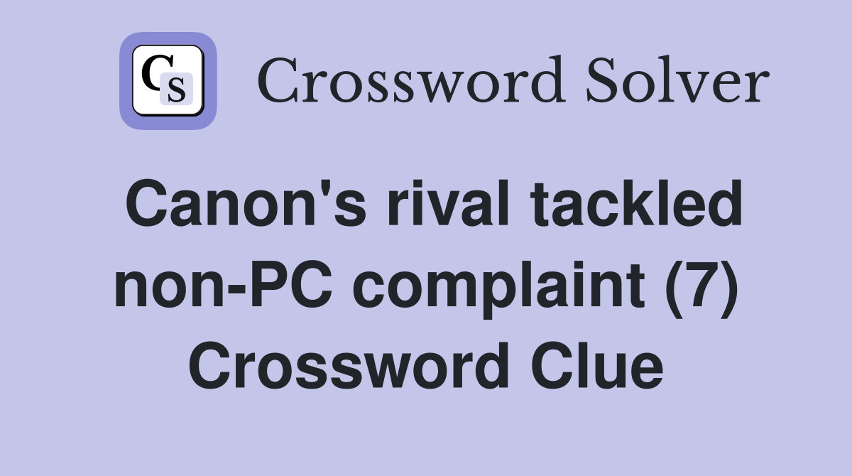 Canon's rival tackled non-PC complaint (7) Crossword Clue