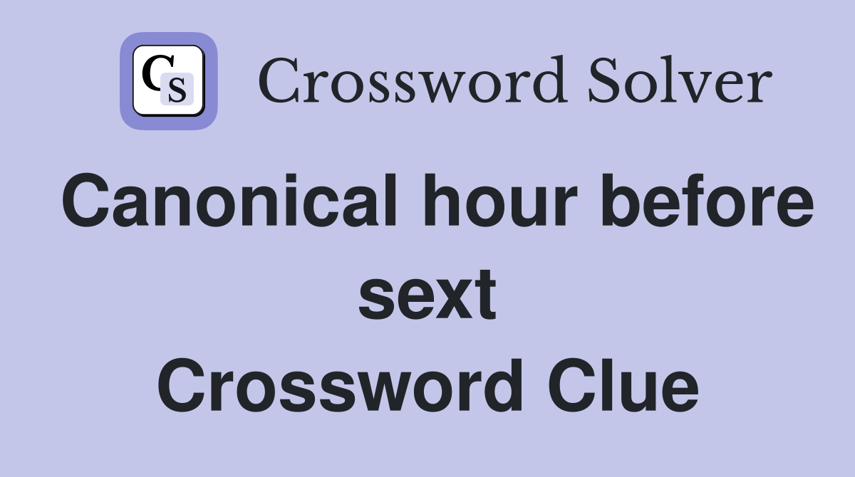 Canonical hour before sext Crossword Clue
