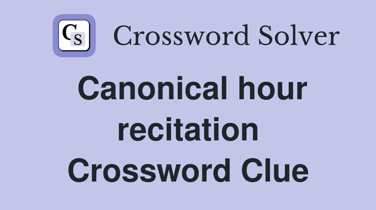 Canonical hour recitation Crossword Clue