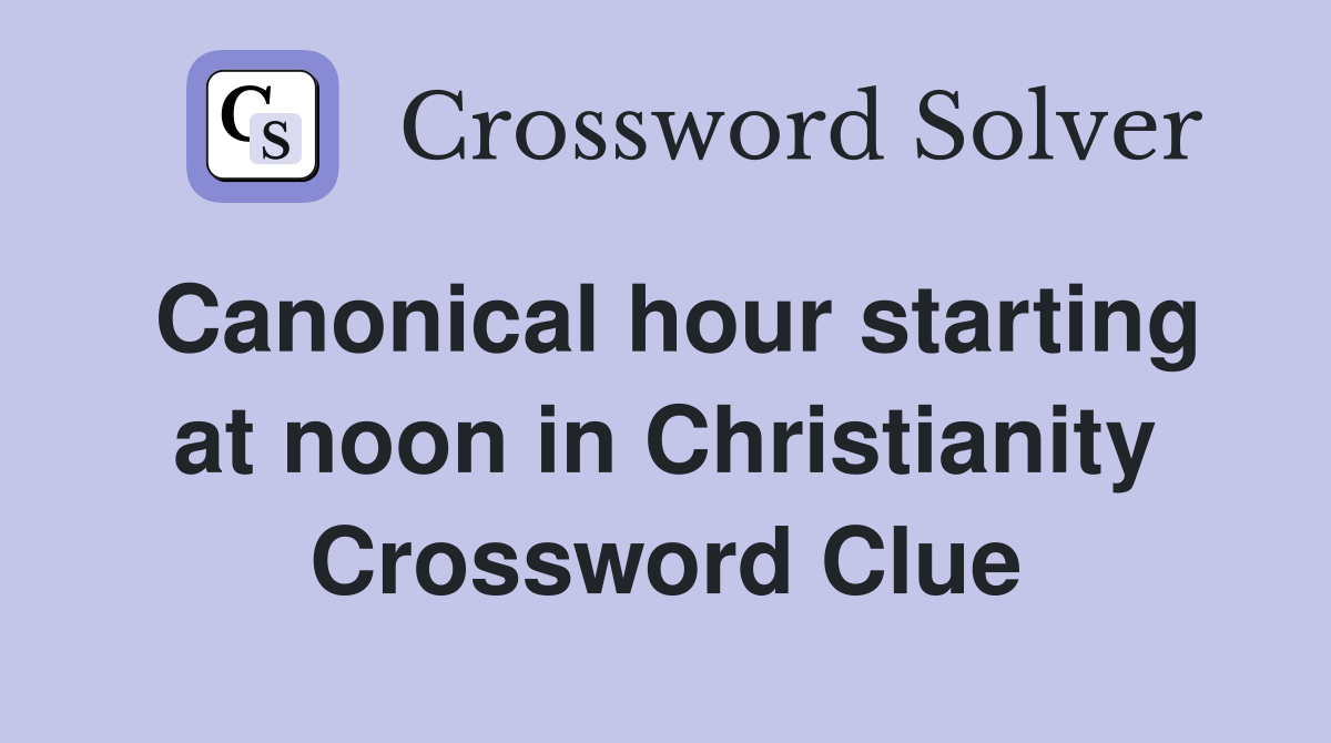 Canonical hour starting at noon in Christianity Crossword Clue