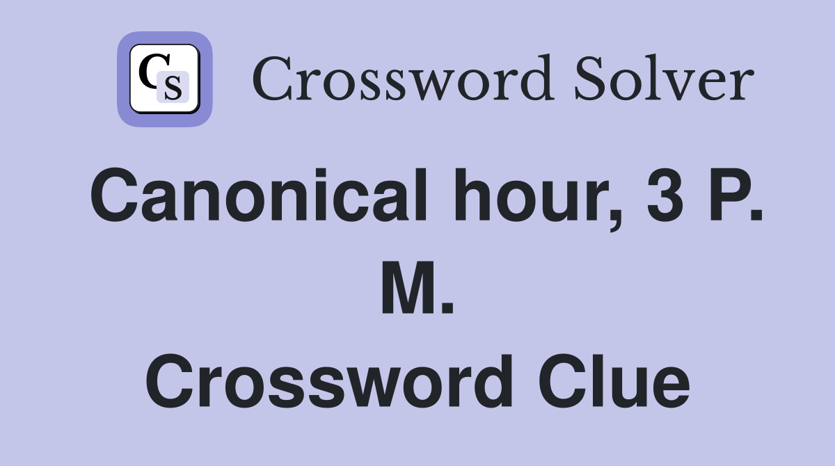 Canonical hour, 3 P. M. Crossword Clue