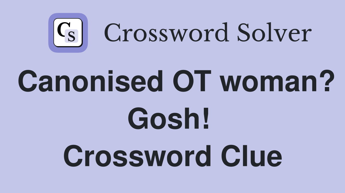 Canonised OT woman? Gosh!  Crossword Clue