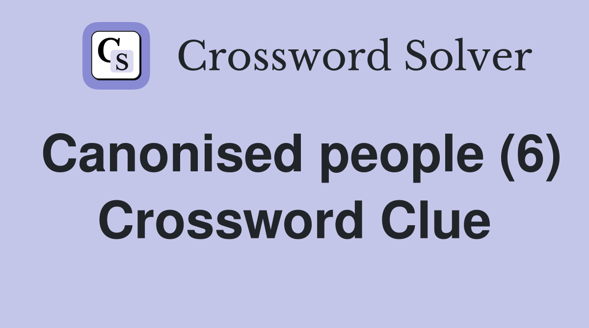 Canonised people (6) Crossword Clue