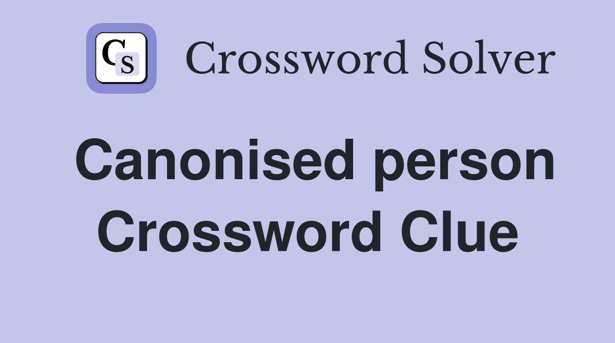 Canonised person Crossword Clue