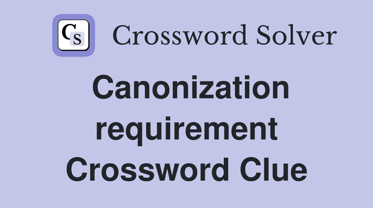 Canonization requirement Crossword Clue