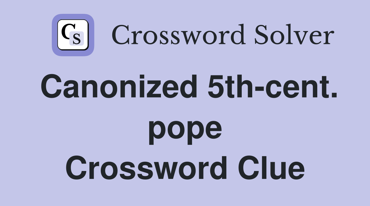 Canonized 5th-cent. pope Crossword Clue