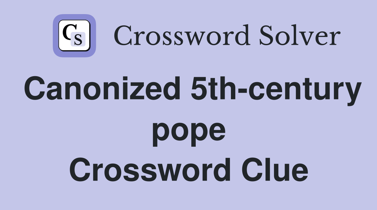 Canonized 5th-century pope Crossword Clue