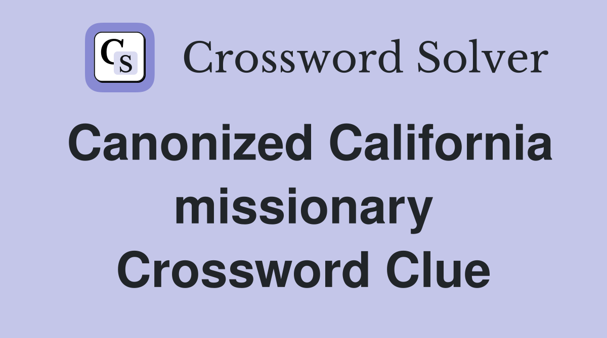 Canonized California missionary Crossword Clue