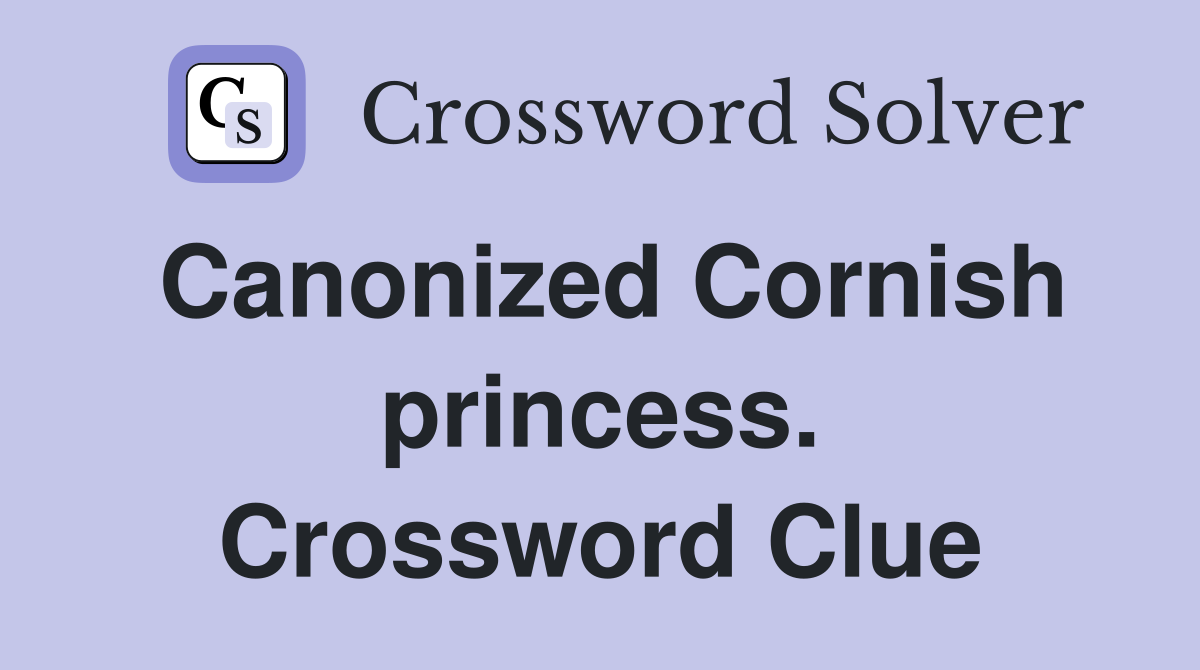 Canonized Cornish princess. Crossword Clue