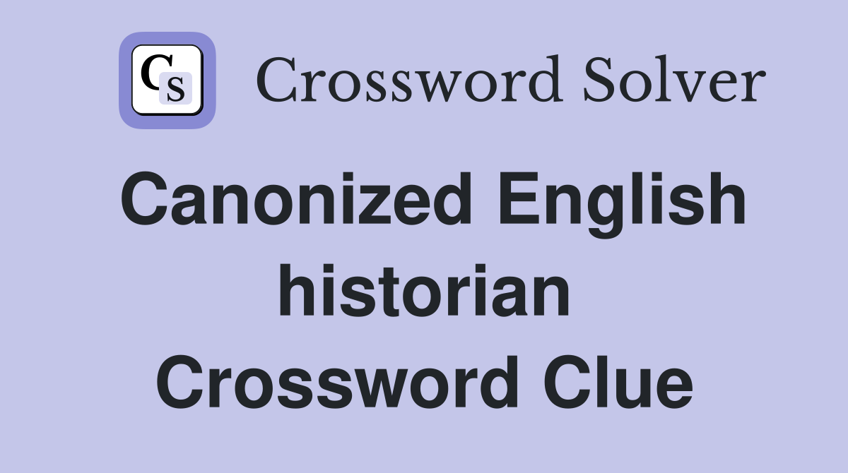 Canonized English historian Crossword Clue