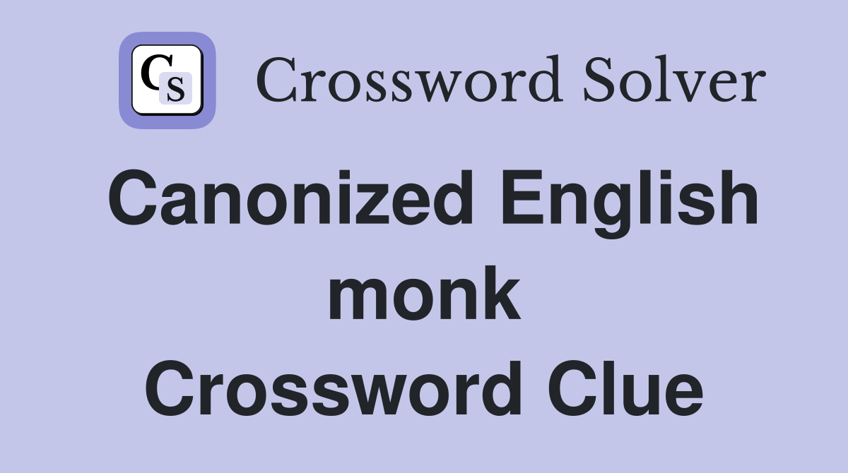 Canonized English monk Crossword Clue