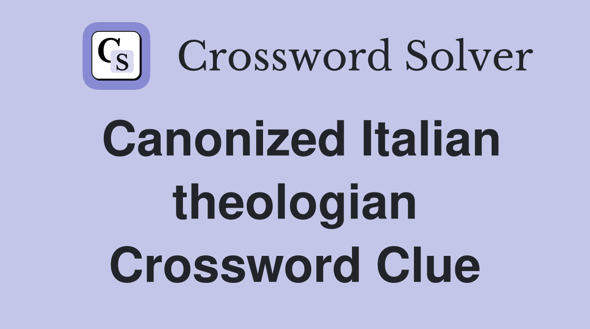 Canonized Italian theologian Crossword Clue