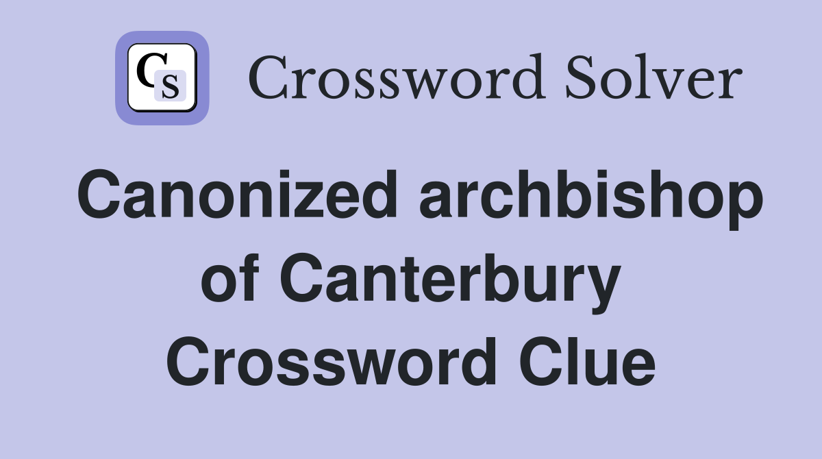 Canonized archbishop of Canterbury Crossword Clue