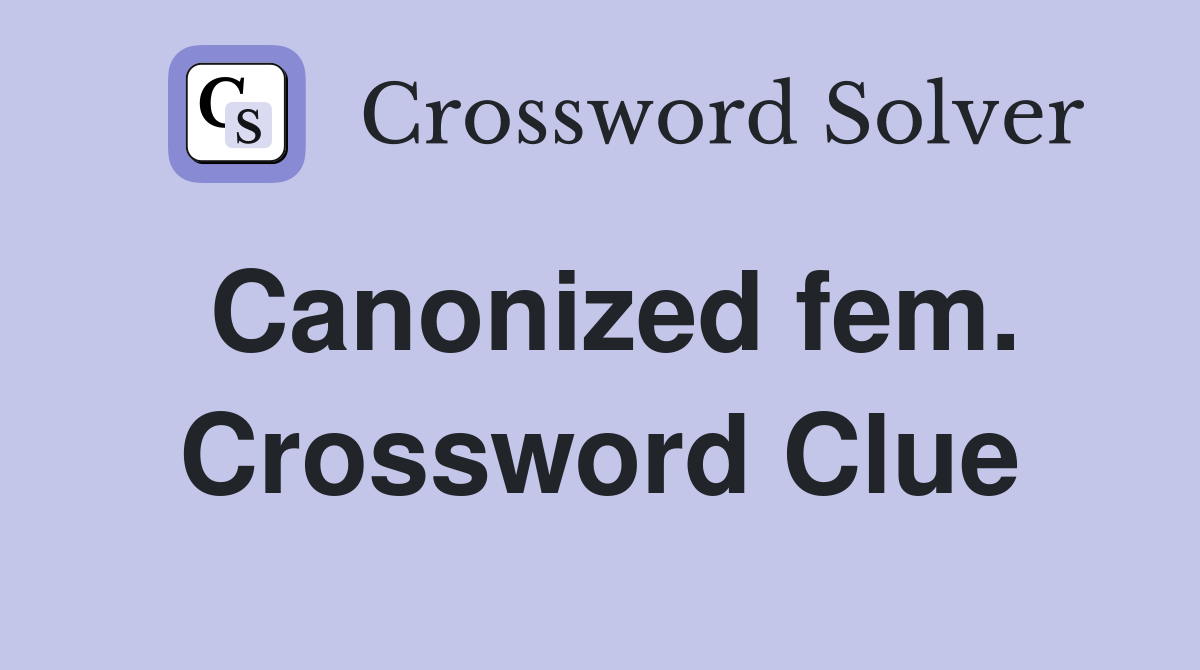Canonized fem. Crossword Clue