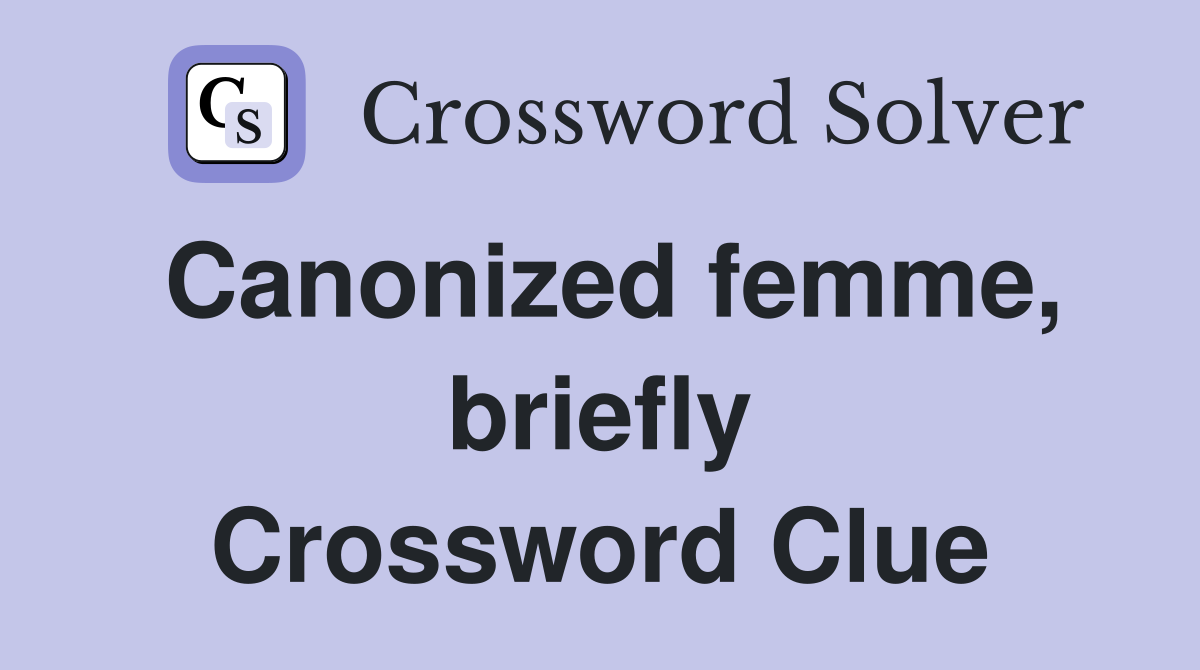 Canonized femme, briefly Crossword Clue