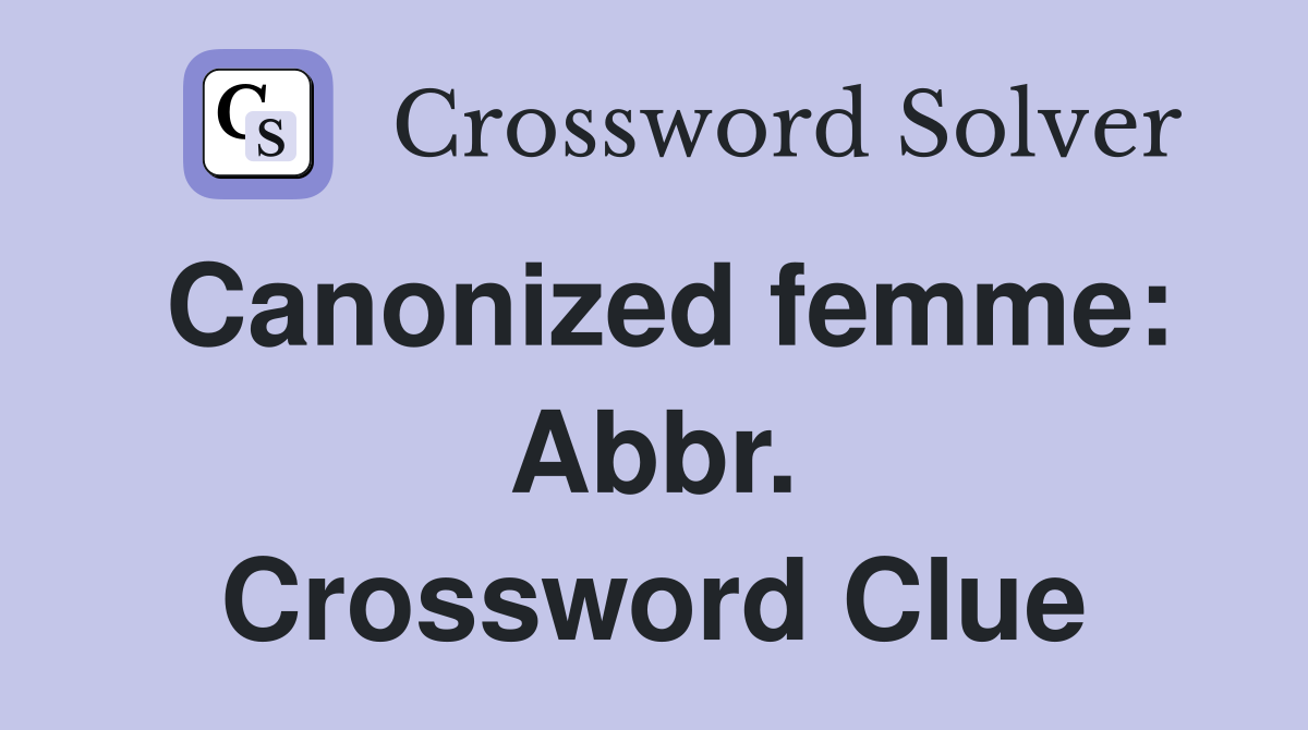 Canonized femme: Abbr. Crossword Clue