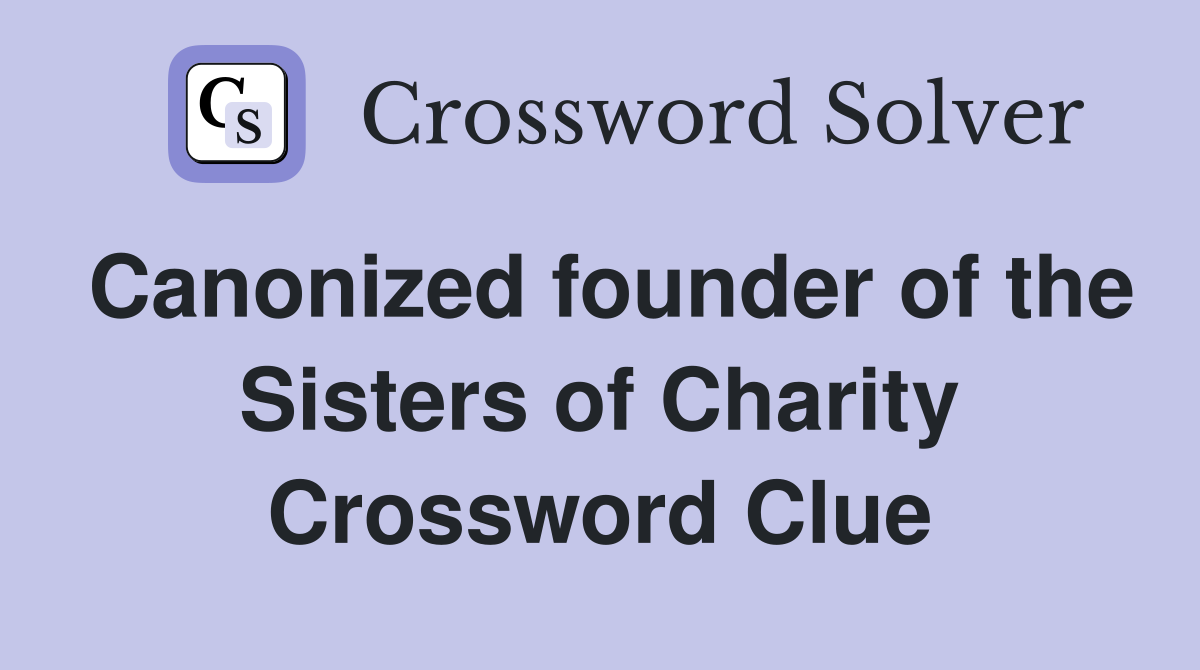 Canonized founder of the Sisters of Charity Crossword Clue