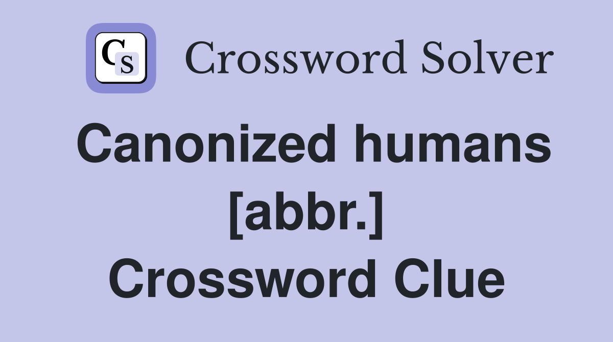 Canonized humans [abbr.] Crossword Clue
