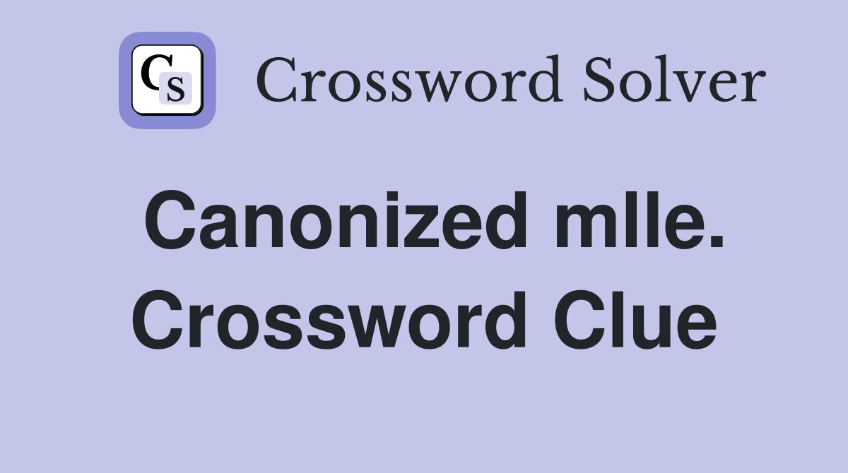 Canonized mlle. Crossword Clue